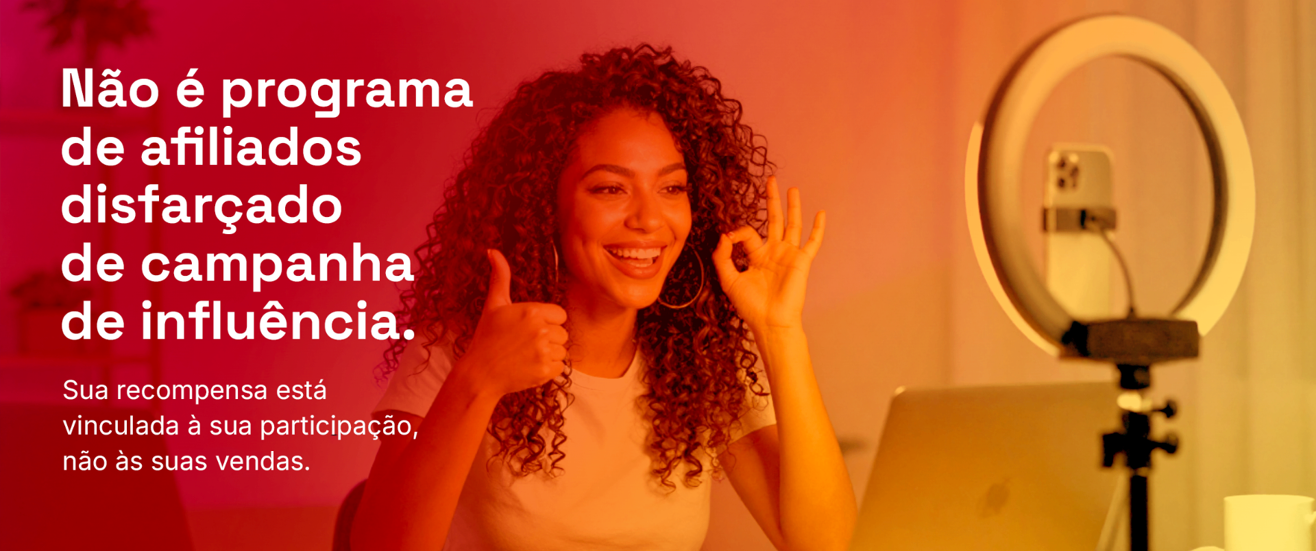 Não é programa de afiliados disfarçado de campanha de influência.